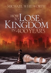 How To Lose A Kingdom In 400 Years