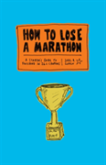 How To Lose A Marathon: 26.2 Illustrated Steps To Guaranteed Failure