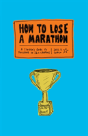 How To Lose A Marathon: 26.2 Illustrated Steps To Guaranteed Failure - Preview