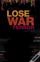 How To Lose The War On Terror