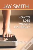 How To  Lose Weight Naturally
