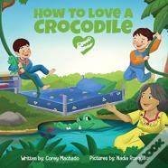 How To Love A Crocodile