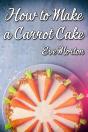 How To Make A Carrot Cake - Preview