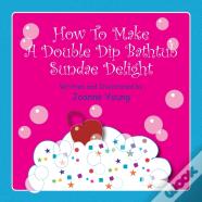 How To Make A Double Dip Bathtub Sundae Delight
