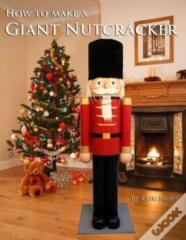 How To Make A Giant Nutcracker