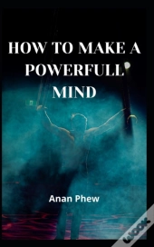 How To Make A Powerfull Mind