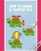 How To Make A Turtle Fly.