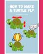 How To Make A Turtle Fly. - Preview