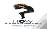 How To Make A Woman Happy, A Guide For Men