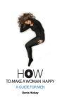 How To Make A Woman Happy, A Guide For Men - Preview