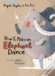 How To Make An Elephant Dance