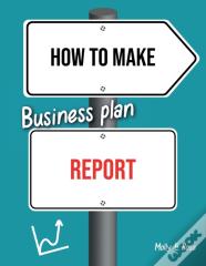 How To Make Business Plan Report