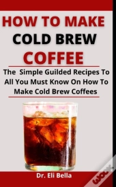 How To Make Cold Brew Coffees