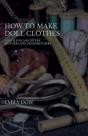 How To Make Doll Clothes - A Book For Daughters, Mothers And Grandmothers - Preview