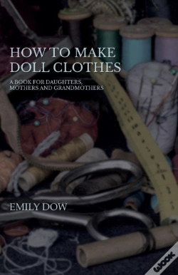 Capa do artigo How To Make Doll Clothes - A Book For Daughters, Mothers And Grandmothers