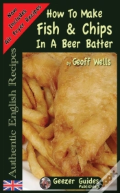 Capa do artigo How To Make Fish & Chips In A Beer Batter