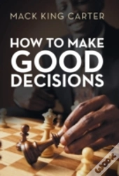How To Make Good Decisions