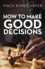 How To Make Good Decisions - Preview