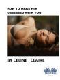 How To Make Him Obsessed With You - Preview