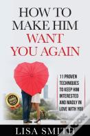 How To Make Him Want You Again