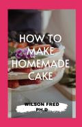 How To Make Homemade Cake