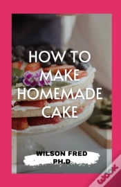 Capa do artigo How To Make Homemade Cake