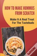 How To Make Hummus From Scratch