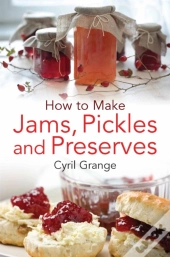 How To Make Jams, Pickles And Preserves