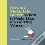 How To Make Life Better When It Feels Like Itâ€™S Getting Worse