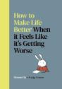 How To Make Life Better When It Feels Like Itâ€™S Getting Worse - Preview