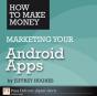 How To Make Money Marketing Your Android Apps - Preview