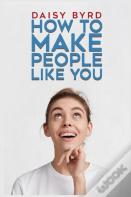 How To Make People Like You
