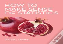 How To Make Sense Of Statistics