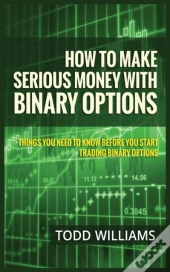 How To Make Serious Money With Binary Options