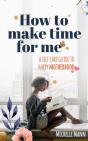 How To Make Time For Me: A Self-Care Gui - Preview