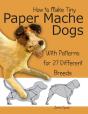 How To Make Tiny Paper Mache Dogs - Preview