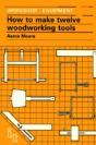 How To Make Twelve Woodworking Tools - Preview