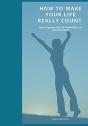 How To Make Your Life Really Count. - Preview