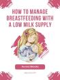 How To Manage Breastfeeding With A Low Milk Supply - Preview