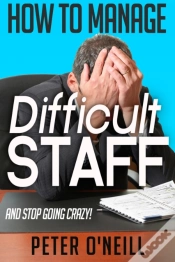Capa do artigo How To Manage Difficult Staff (And Stop Going Crazy)