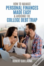 How  To Manage Personal Finances Made Easy & Avoiding The College Debt Trap