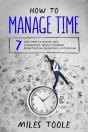 How To Manage Time: 7 Easy Steps To Master Time Management, Project Planning, Prioritization, Delegation & Outsourcing - Preview