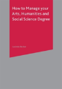How To Manage Your Arts, Humanities And Social Science Degree - Preview