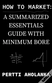 Capa do artigo How To Market: A Summarized Essentials Guide With Minimum Bore