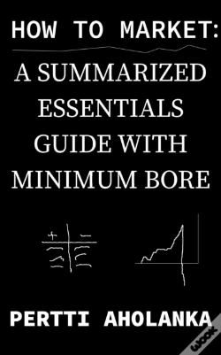 Capa do artigo How To Market: A Summarized Essentials Guide With Minimum Bore
