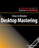 How To Master Desktop Mastering