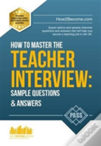 How To Master The Teacher Interview: Questions & Answers (How2become)