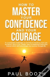 Capa do artigo How To Master Your Confidence And Your Courage