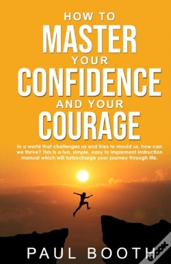 Capa do artigo How To Master Your Confidence And Your Courage