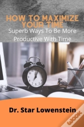 How To Maximize Your Time
